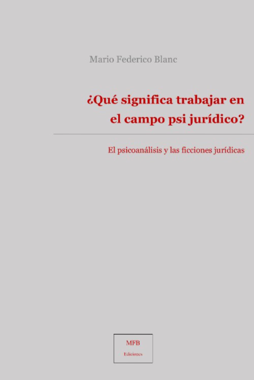 ¿Qué significa trabajar en el campo psi jurídico?: El psicoanálisis y las ficciones jurídicas (Psicología jurídica)