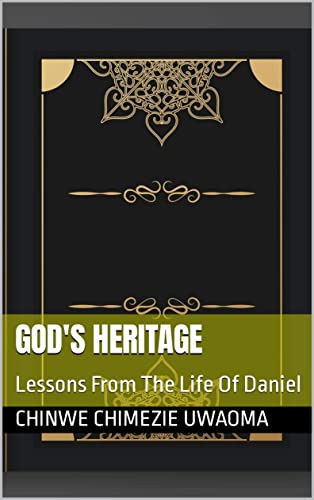 God's Heritage: Lessons From The Life Of Daniel (God's Heritage Series Book 2)