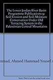  The Lower Jordan River Basin Programme Publications 9: Soil Erosion and Soil-Moisture Conservation Under Old Terracing System in the Palestinian Central Mountains