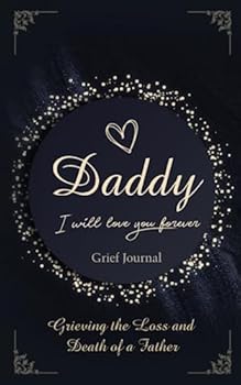 Daddy I Will Love You Forever Grief Journal: Grieving the Loss and Death of a Father