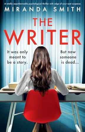 The Writer: A totally unputdownable psychological thriller with edge-of-your-seat suspense
