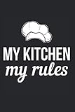 My Kitchen My Rules Meine Küche Meine Maschinen Notizbuch: 120 Seiten Gepunktet