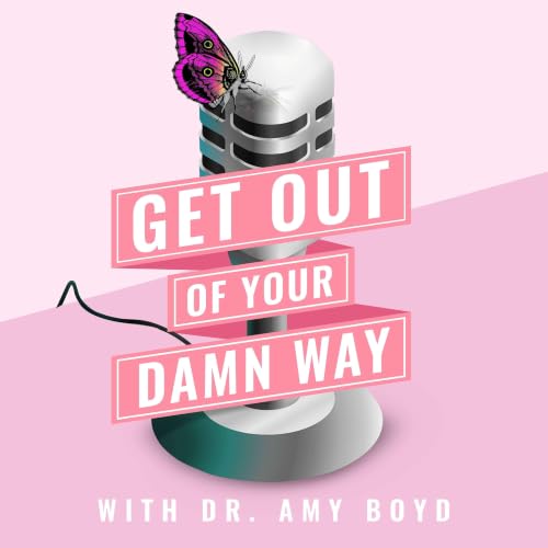 『Get Out of Your Damn Way with Dr. Amy Boyd』のカバーアート