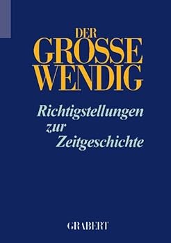 Der grosse Wendig. Richtigstellungen zur Zeitgeschichte. Band 1 - Book #1 of the Der Große Wendig