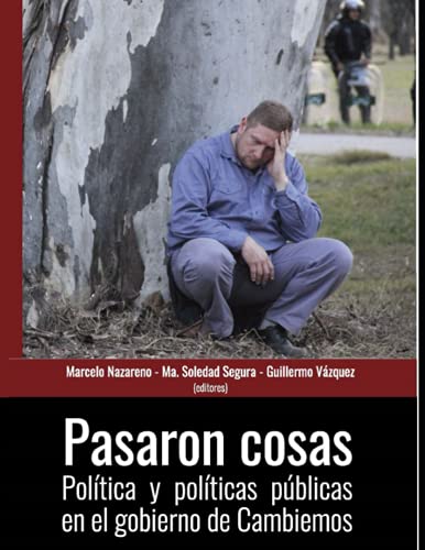 Pasaron cosas: Política y políticas públicas en el gobierno de Cambiemos (HISTORIA Y POLITICA ARGENTINA V) (Spanish Edition)