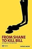 From Shane to Kill Bill: Rethinking the Western (New Approaches to Film Genre)