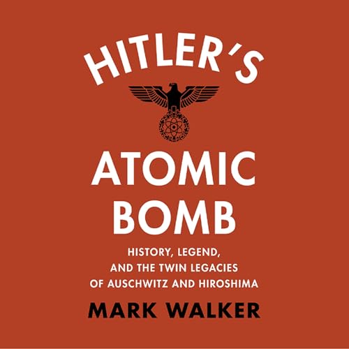 Hitler's Atomic Bomb by Mark Walker episode artwork