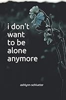i don't want to be alone anymore 168943533X Book Cover
