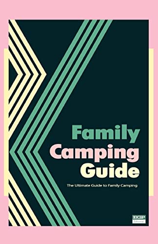 Family Camping Guide: The Ultimate Guide to Family Camping