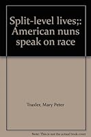 Split-level lives;: American nuns speak on race B0007HAHBS Book Cover