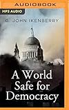  A World Safe for Democracy: Liberal Internationalism and the Crises of Global Order