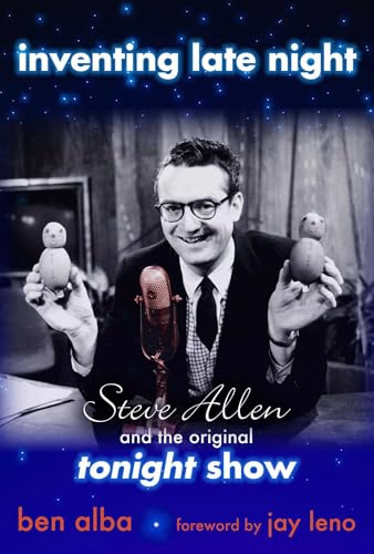 Inventing Late Night: Steve Allen And the Original Tonight Show Inventing Late Night: Steve Allen And the Original Tonight Show