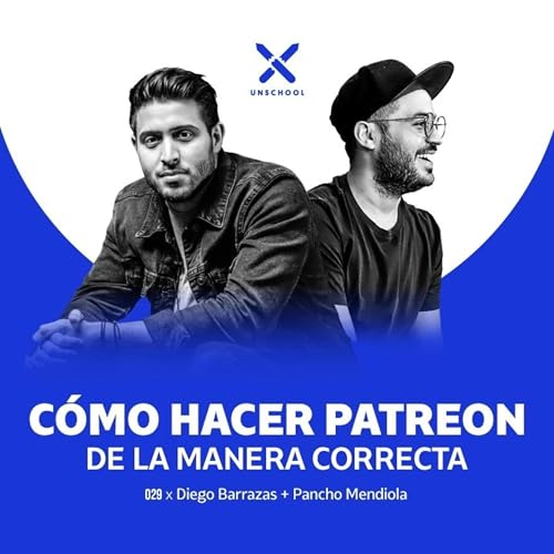 C&oacute;mo hacer Patreon de la manera correcta | Pancho Mendiola y Diego Barrazas | UNSCHOOL 029 copertina