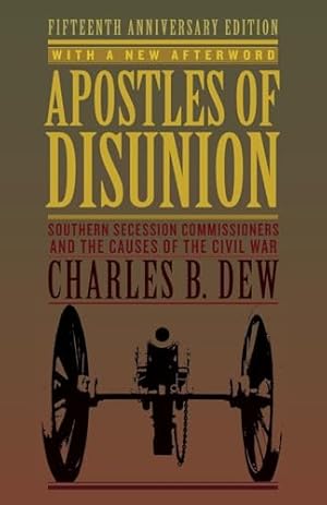 Apostles of Disunion: Southern Secession Commissioners and the Causes of the Civil War (A Nation Divided: Studies in the Civil War Era)