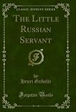 The Little Russian Servant (Classic Reprint) (English Edition)