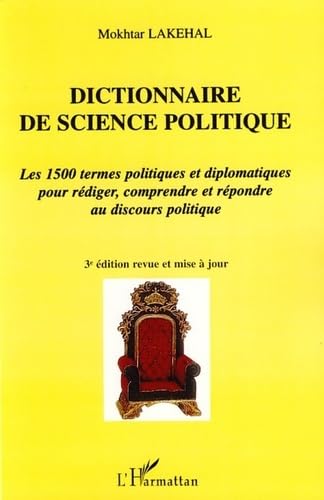 Dictionnaire de science politique : Les 1500 termes politiques et diplomatiques pour rédiger, comprendre et répondre au Discours politique