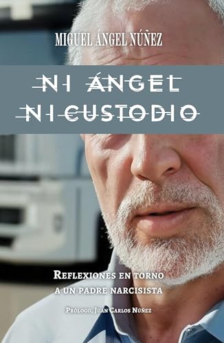Ni Ángel ni Custodio: Reflexiones en torno a un padre narcisista (Spanish Edition)