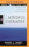 The Mindful Therapist: A Clinician's Guide to Mindsight and Neural Integration
