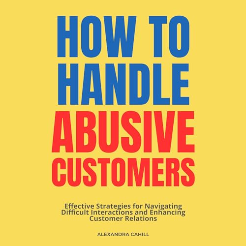 How to Handle Abusive Customers by Alexandra Cahill episode artwork