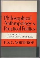 Philosophical Anthropology and Practical Politics: A Prelude to War or to Just Law B0946C25PV Book Cover
