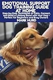 EMOTIONAL SUPPORT DOG TRAINING GUIDE AT HOME: Step-by-Step Techniques to Calm, Connect, and Build a Lifelong Bond with Your Dog – Perfect for ... Busy Owners (POSITIVE REINFORCEMENT PET HOME)