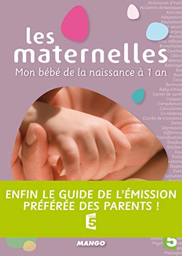 MATERNELLES(LES). MON BEBE DE LA NAISSANCE A 1 AN: mon bébé de la naissance à 1 an (LES MATERNELLES)