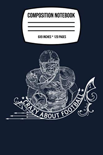Composition Notebook: Crazy About Football, American Football Gridiron Chest Logo Pullover 120 Wide Lined Pages, 6" x 9"