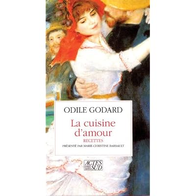 La cuisine d'amour: Cent et quelques recettes pour mettre le coeur en f&ecirc;te