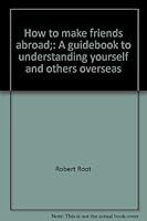 How to make friends abroad;: A guidebook to understanding yourself and others overseas B0007EFCGG Book Cover