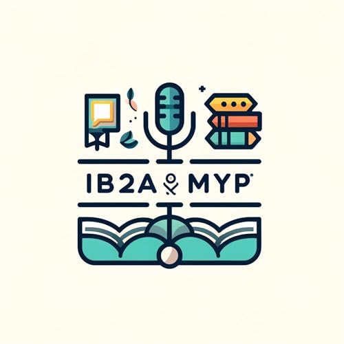 IB2A Articulating the MYP 2024 Podcast Por Curtis Beaverford (Podcast generated by Google Notebook LM) arte de portada