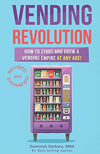 Vending Revolution!: How To Start & Grow A Vending Empire At Any Age! (vending business, vending machines, how to guide for vending business)