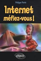 Internet, Méfiez-vous ! 2729840982 Book Cover