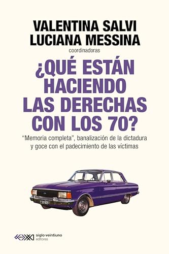 ¿Qué están haciendo las derechas con los 70?: Memoria completa, banalización de la dictadura y goce con el padecimiento de las víctimas (Singular) (Spanish Edition)