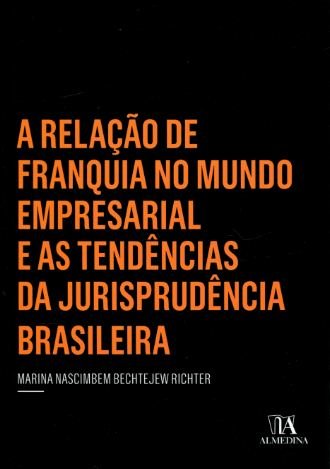 A Relação de Franquia no Mundo Empresarial e as Tendências da Jurisprudência Brasileira