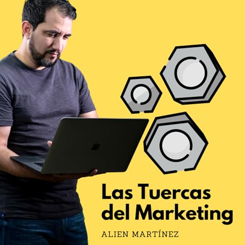 Las Tuercas del Marketing Podcast Por Alien Martínez arte de portada