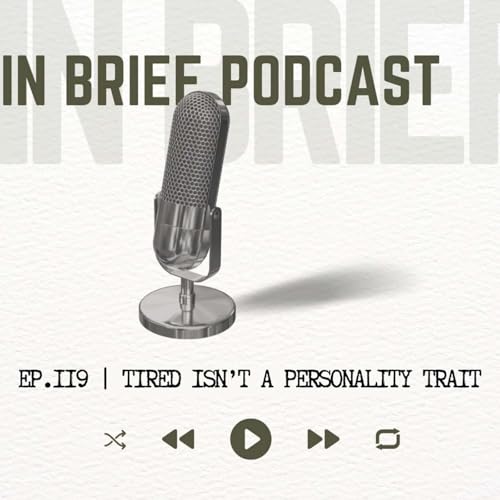 Ep 119 - "Tired" is not a Personality Trait