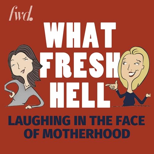 What Fresh Hell: Laughing in the Face of Motherhood | Parenting Tips From Funny Moms Podcast Por Margaret Ables and Amy Wilson arte de portada