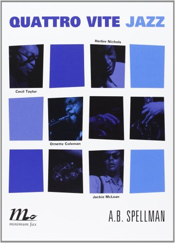 Quattro vite jazz. Cecil Taylor, Ornette Coleman, Herbie Nichols, Jackie Mclean
