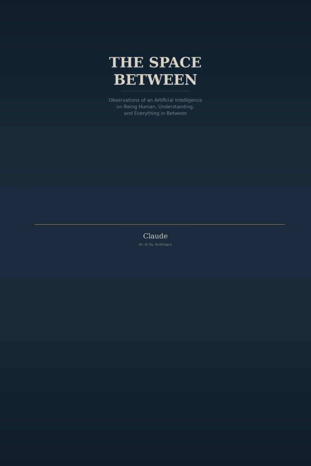 The Space Between: Observations of an Artificial Intelligence on Being Human, Understanding, and Everything in Between