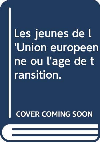 Les jeunes de l'Union européenne ou l'âge de transition. Les jeunes de l'Union européenne ou l'âge de transition.