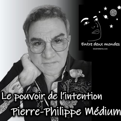 Page de couverture de Entre deux Mondes - Interview - Le pouvoir de l'intention, Pierre-Philippe médium