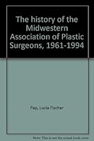 The history of the Midwestern Association of Plastic Surgeons, 1961-1994 1886094500 Book Cover