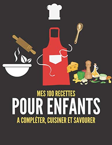 MES 100 RECETTES POUR ENFANTS A compléter, cuisiner et savourer: Livre de recettes à écrire soi-m PDF Ebook En Ligne