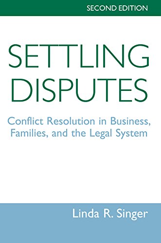 Settling Disputes: Conflict Resolution In Business, Families, And The Legal System, Second Edition