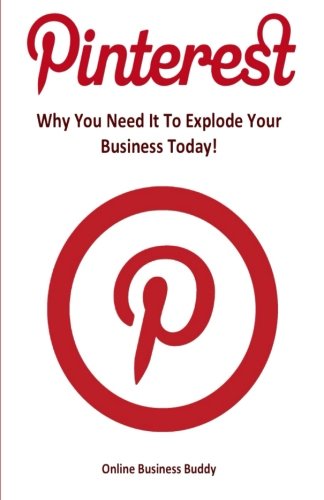 Pinterest: Why You Need It To Explode Your Business Today!