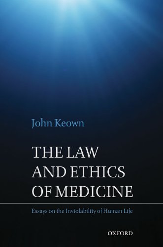 The Law and Ethics of Medicine: Essays on the Inviolability of Human Life