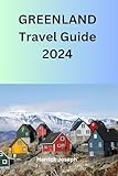 Greenland Travel Guide 2024: Exploring the Land of Ice