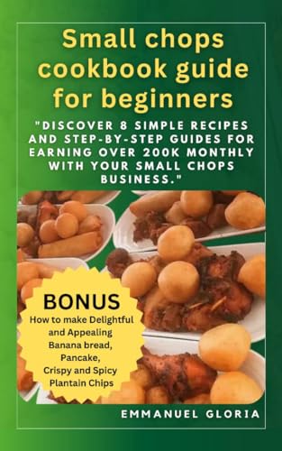 Small Chops Cookbook Guide: Discover 8 Simple Recipes and Step-by-Step