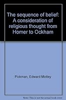 The sequence of belief: A consideration of religious thought from Homer to Ockham B0007F12SW Book Cover