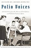 Polio Voices: An Oral History from the American Polio Epidemics and Worldwide Eradication Efforts (The Praeger Series on Contemporary Health and Living)